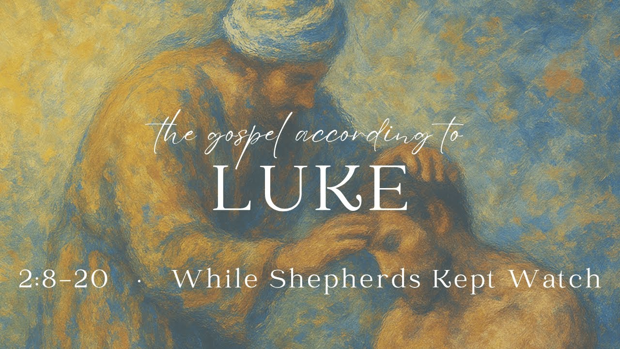 While Shepherds Kept Watch (Luke 2:8-20)
