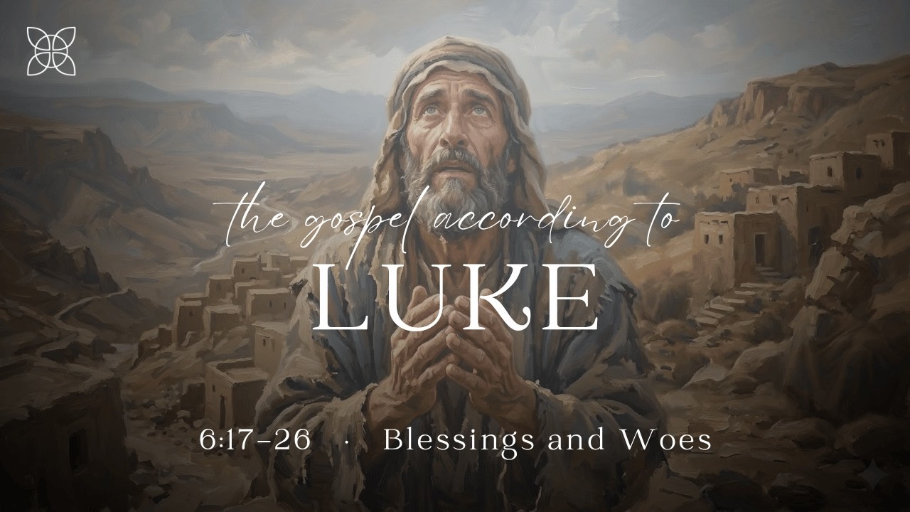 Blessings and Woes (Luke 6:17-26)