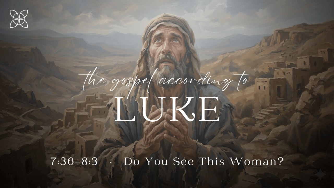 Do You See This Woman? (Luke 7:36-8:3)