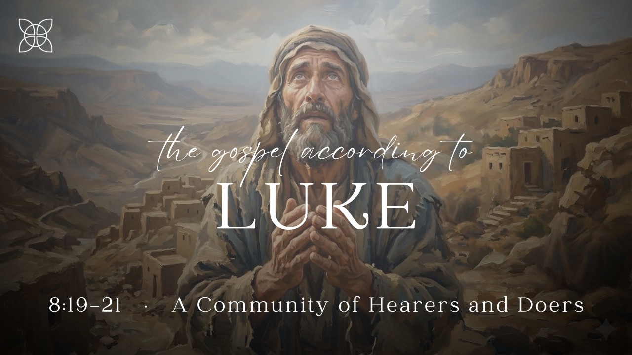 A Community of Hearers and Doers (Luke 8:19-21)