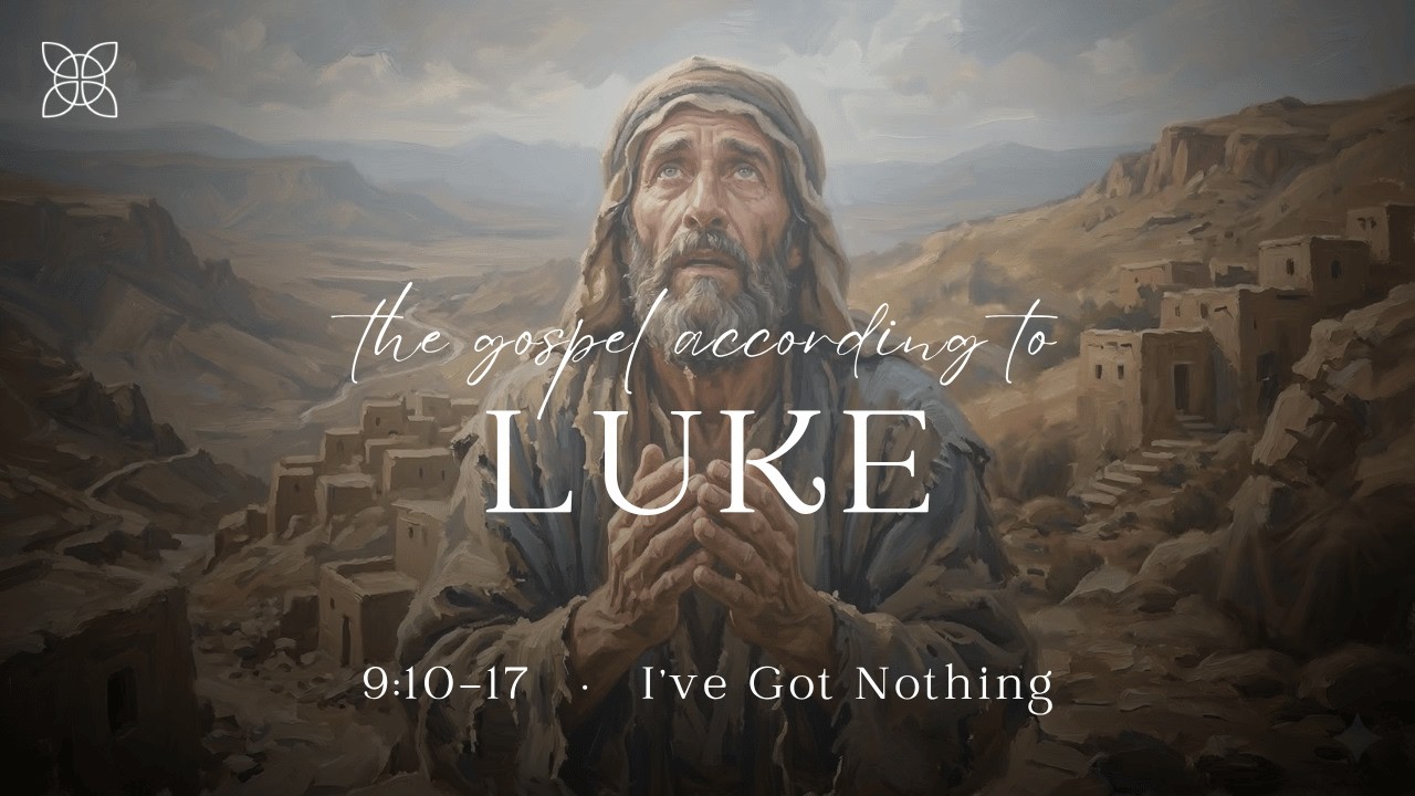 I’ve Got Nothing (Luke 9:10-17)