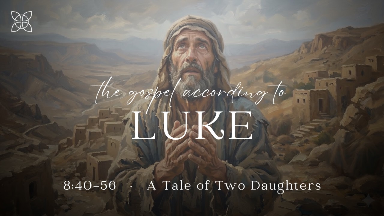 A Tale of Two Daughters (Luke 8:40-56)