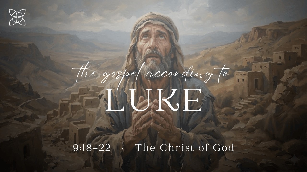 The Christ of God (Luke 9:18-22)